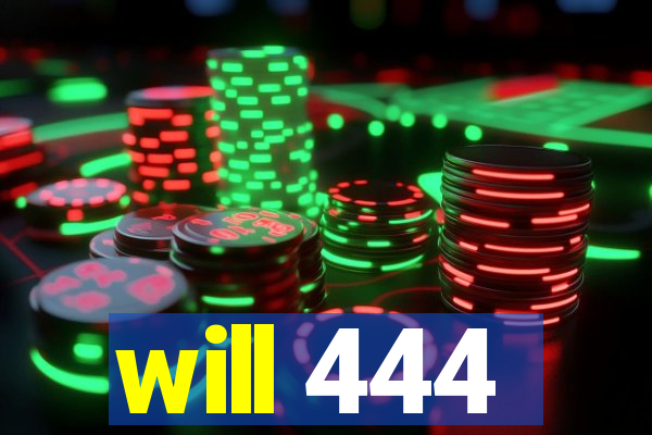 will 444
